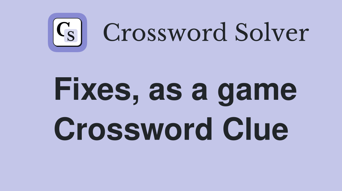 Fixes, as a game Crossword Clue
