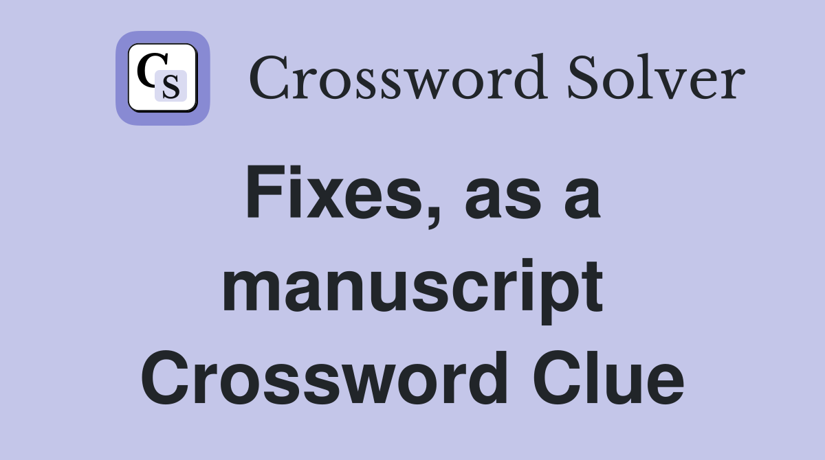 Fixes, as a manuscript Crossword Clue