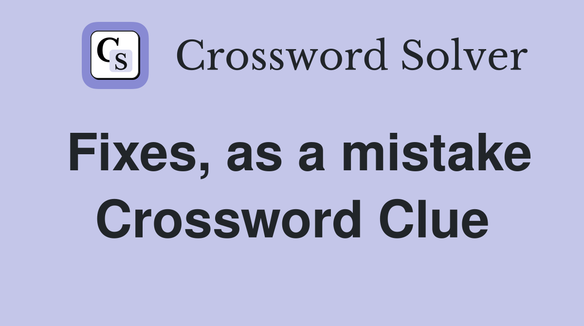 Fixes, as a mistake Crossword Clue
