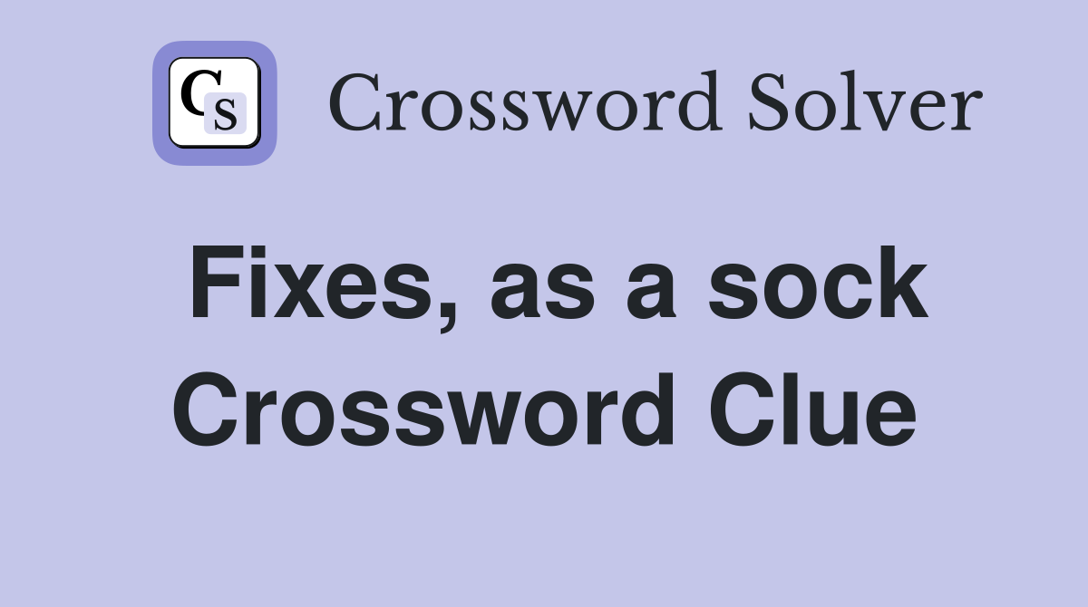 Fixes, as a sock Crossword Clue