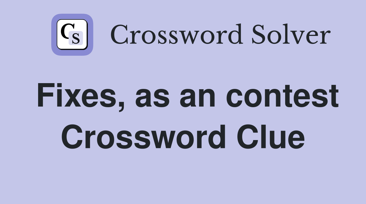 Fixes, as an contest Crossword Clue