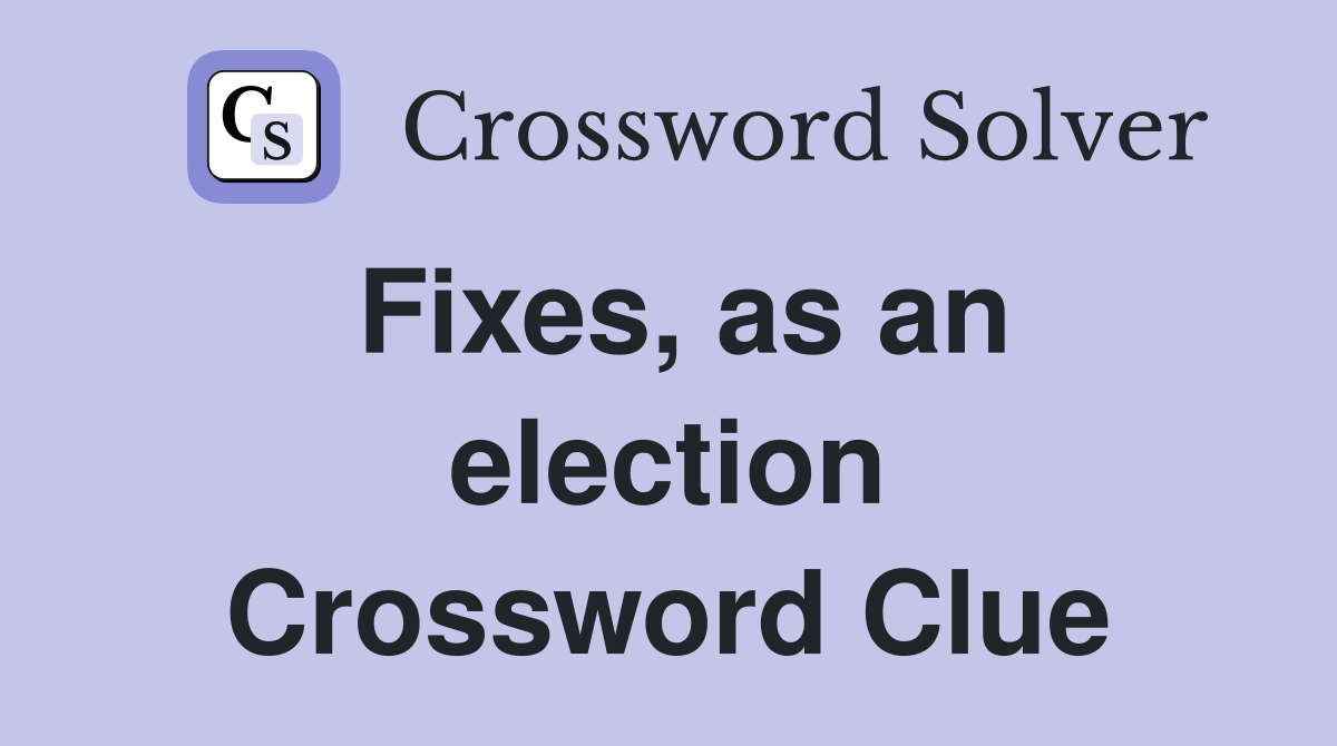 Fixes, as an election Crossword Clue