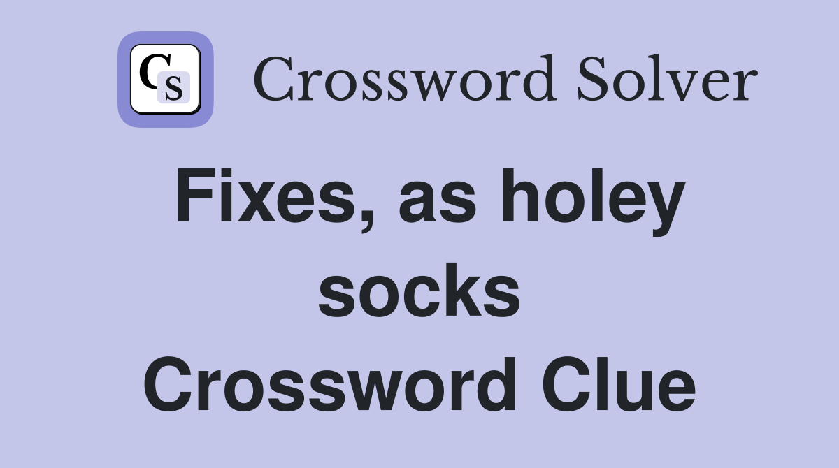 Fixes, as holey socks Crossword Clue