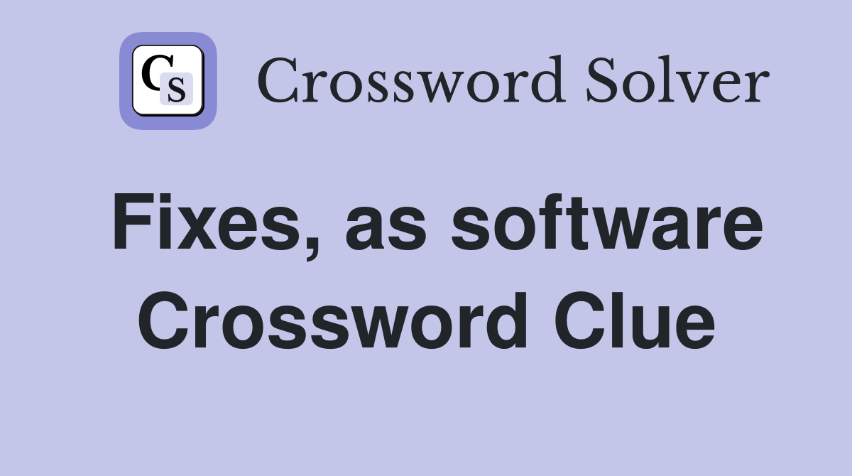 Fixes, as software Crossword Clue
