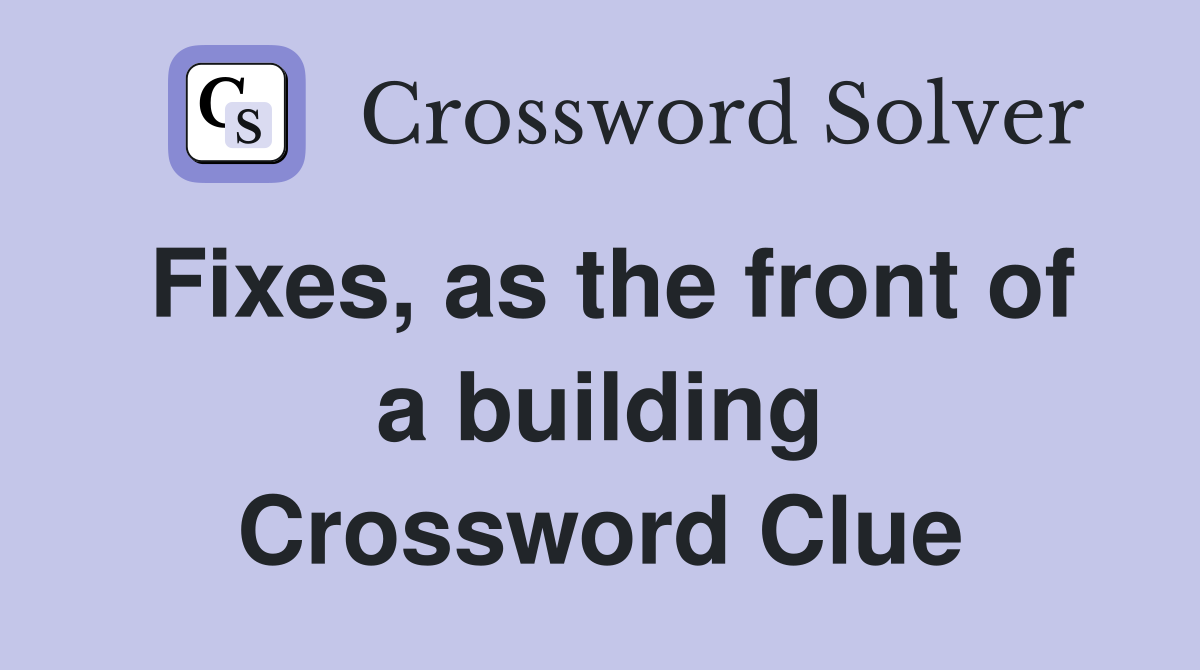 Fixes, as the front of a building Crossword Clue