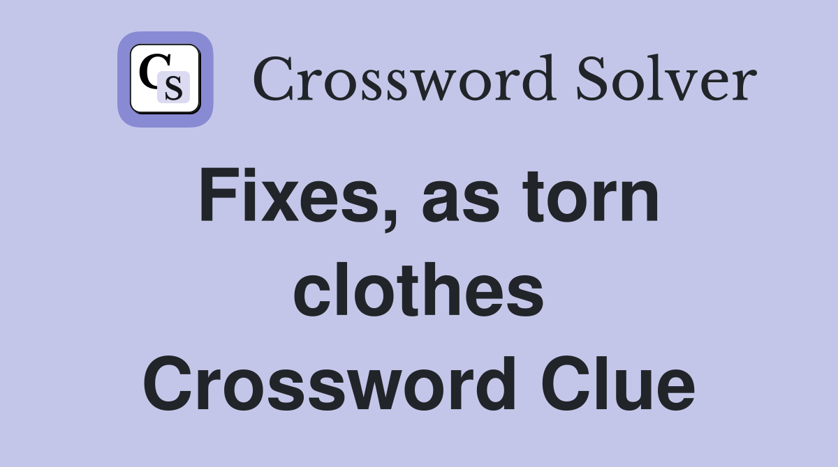 Fixes, as torn clothes Crossword Clue