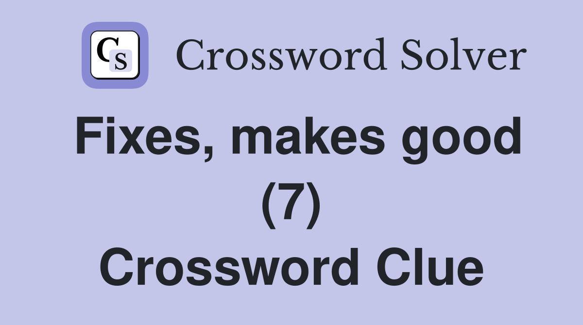 Fixes, makes good (7) Crossword Clue