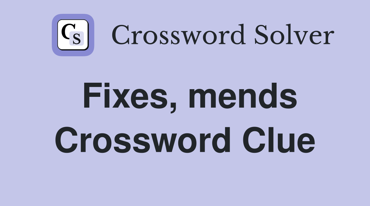 Fixes, mends Crossword Clue