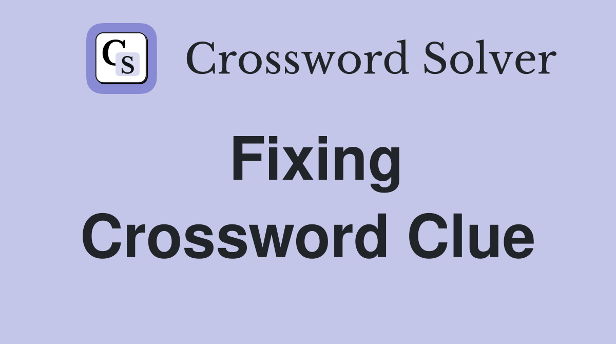 Fixing Crossword Clue