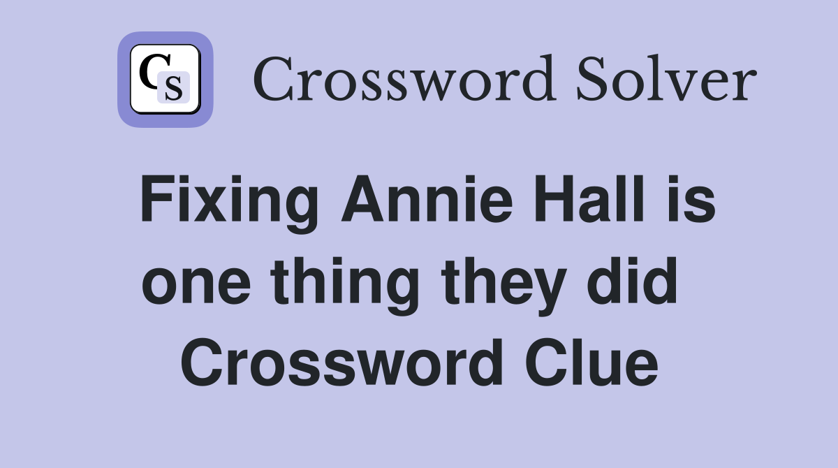 Fixing Annie Hall is one thing they did  Crossword Clue