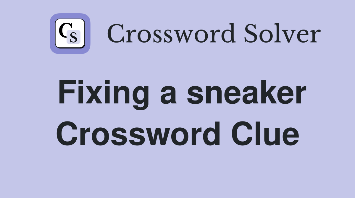 Fixing a sneaker Crossword Clue