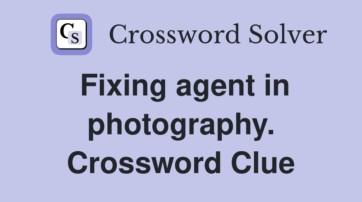 Fixing agent in photography. Crossword Clue