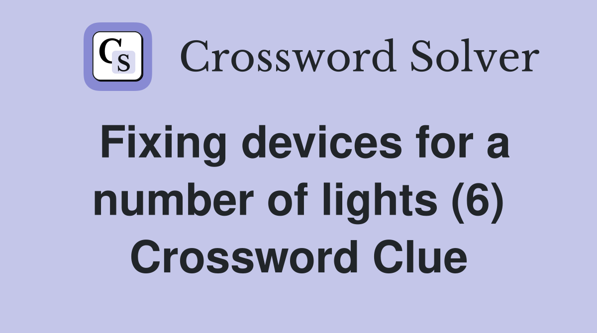 Fixing devices for a number of lights (6) Crossword Clue