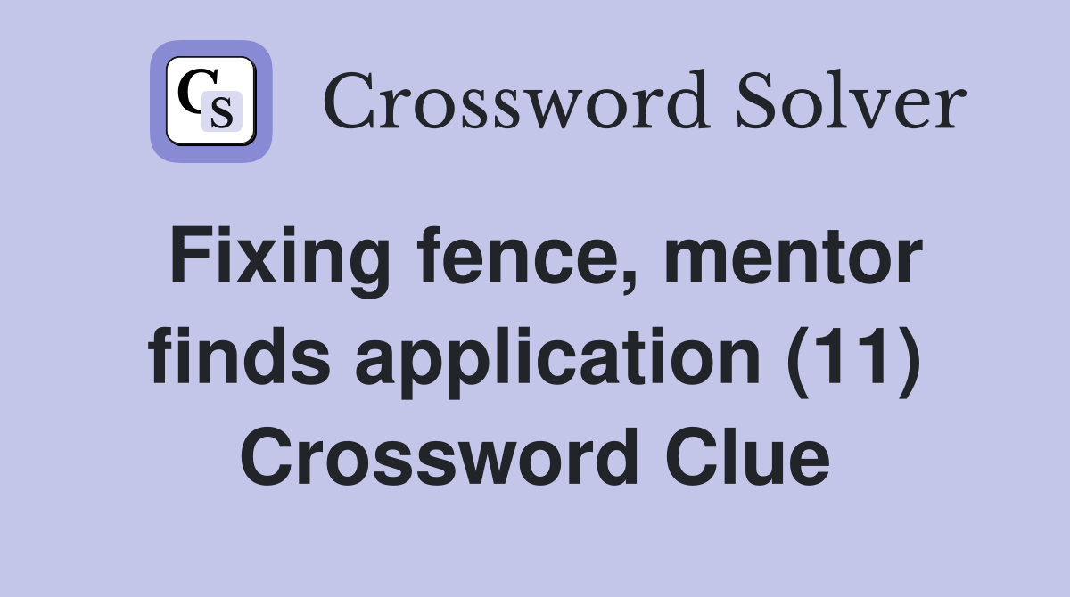 Fixing fence, mentor finds application (11) Crossword Clue