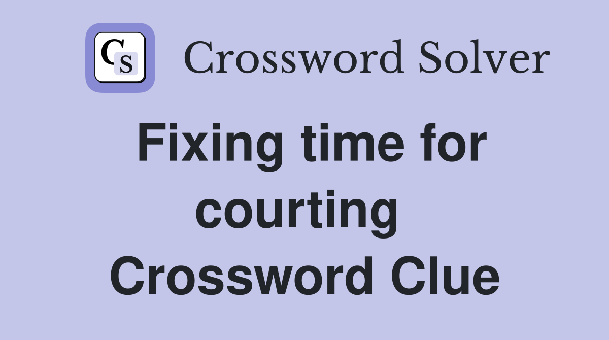 Fixing time for courting  Crossword Clue