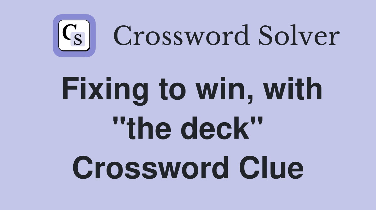 Fixing to win, with "the deck" Crossword Clue