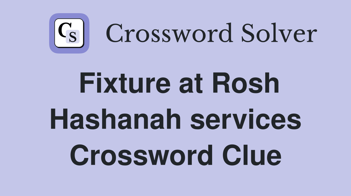 Fixture at Rosh Hashanah services Crossword Clue