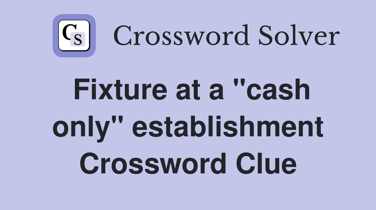 Fixture at a "cash only" establishment Crossword Clue