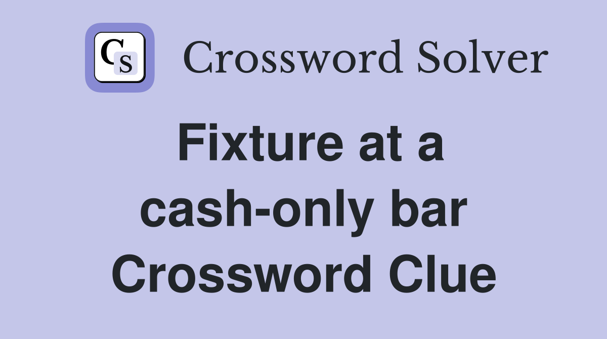 Fixture at a cash-only bar Crossword Clue
