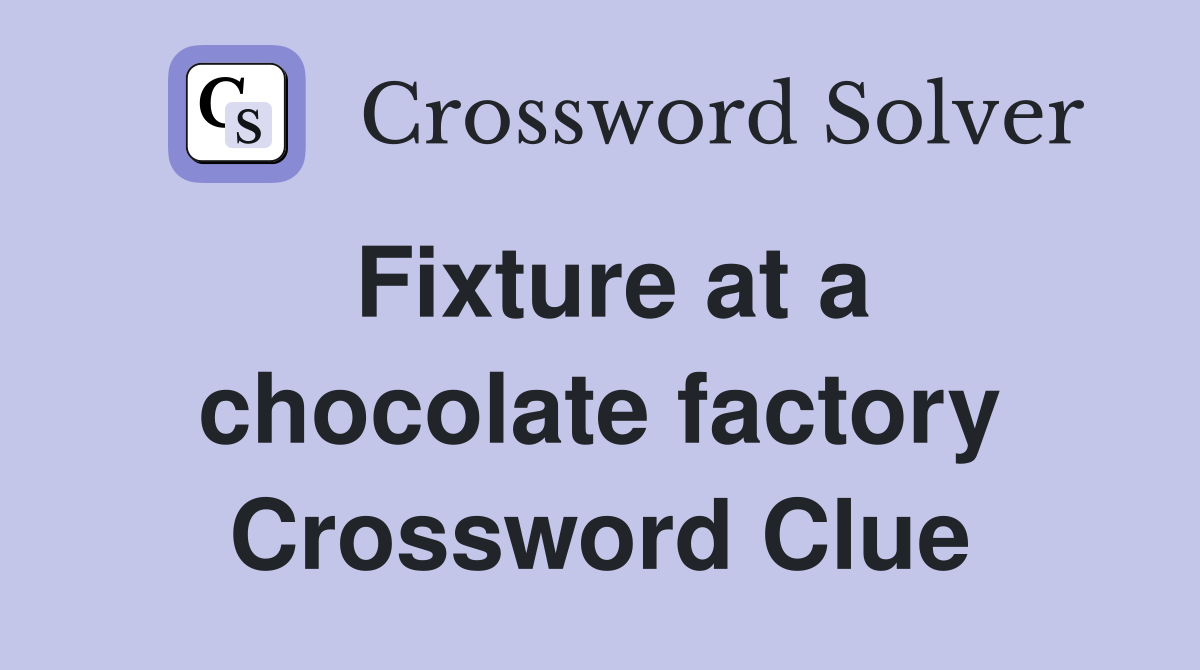 Fixture at a chocolate factory Crossword Clue