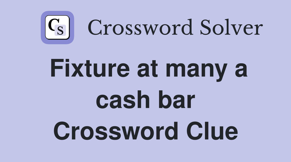 Fixture at many a cash bar Crossword Clue