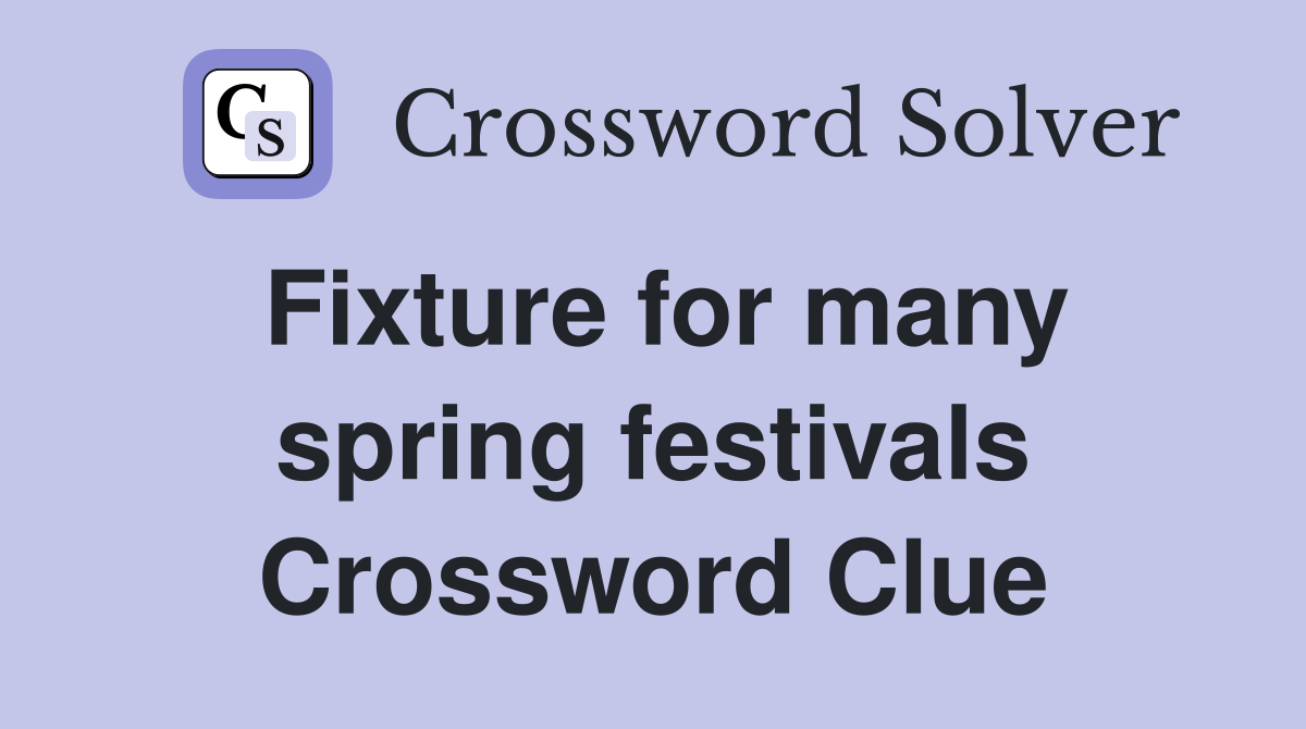 Fixture for many spring festivals Crossword Clue
