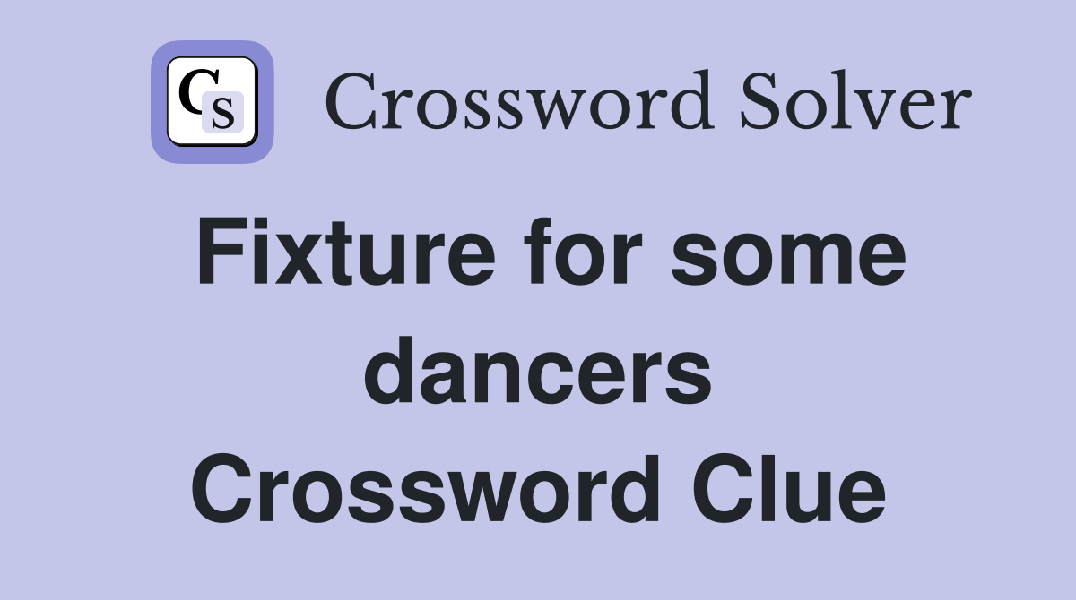 Fixture for some dancers Crossword Clue