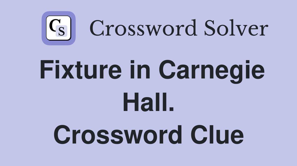 Fixture in Carnegie Hall. Crossword Clue