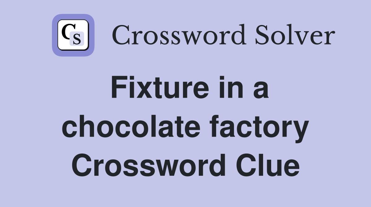 Fixture in a chocolate factory Crossword Clue