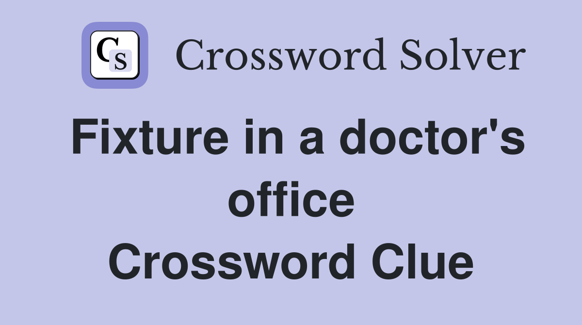 Fixture in a doctor's office Crossword Clue