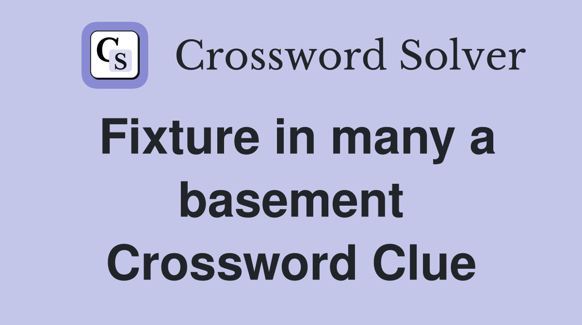 Fixture in many a basement Crossword Clue