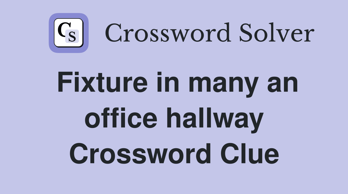 Fixture in many an office hallway Crossword Clue