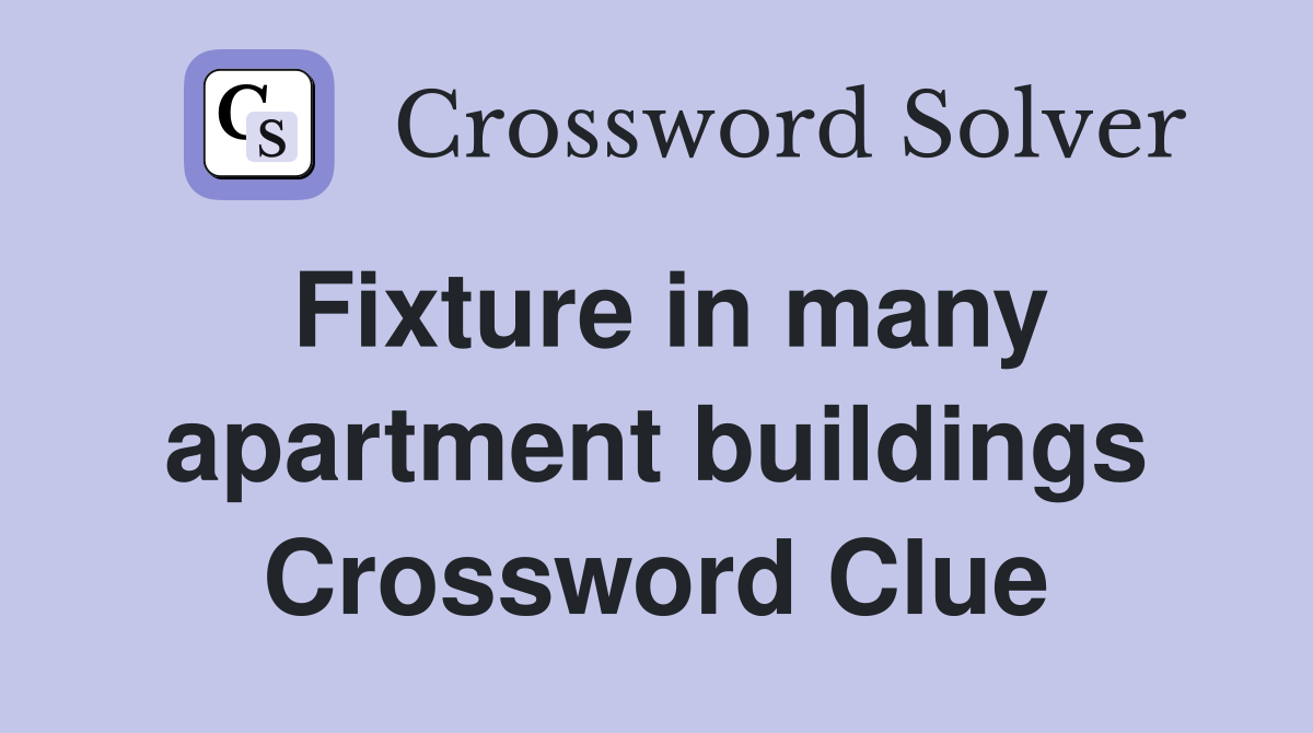 Fixture in many apartment buildings Crossword Clue