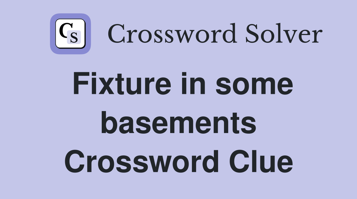 Fixture in some basements Crossword Clue
