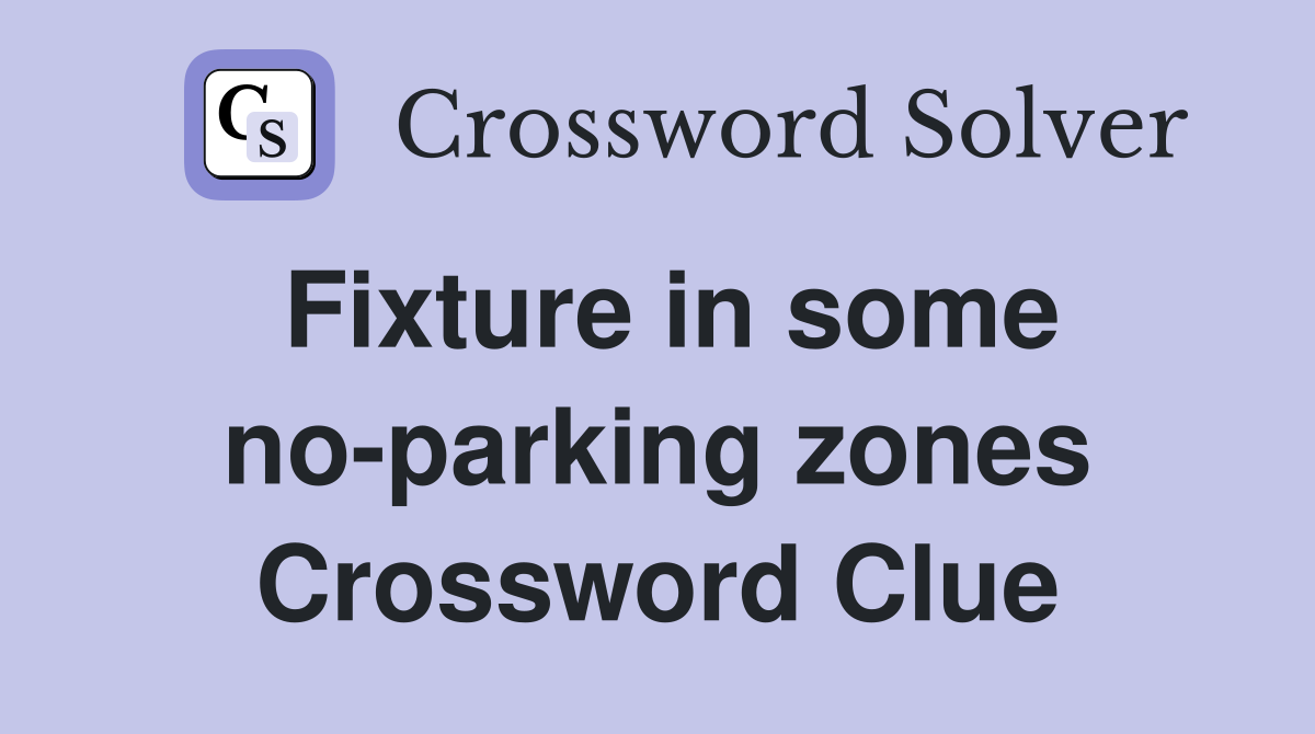 Fixture in some no-parking zones Crossword Clue