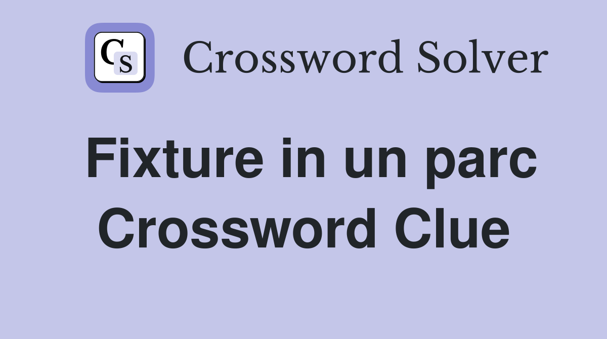 Fixture in un parc Crossword Clue