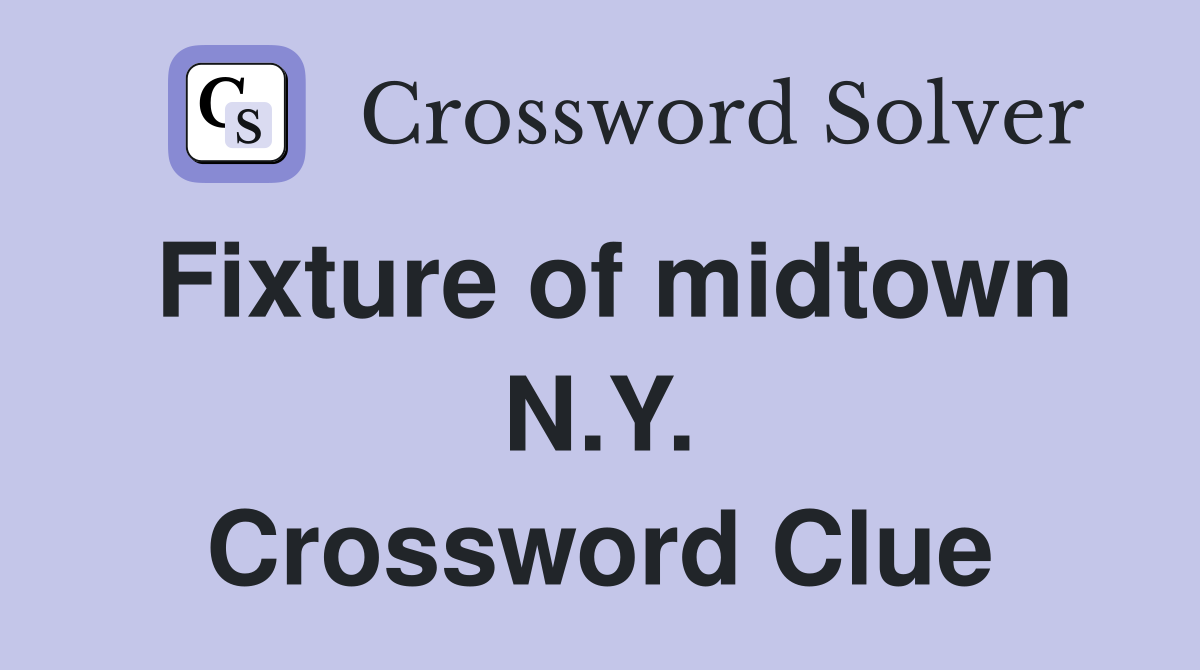 Fixture of midtown N.Y. Crossword Clue