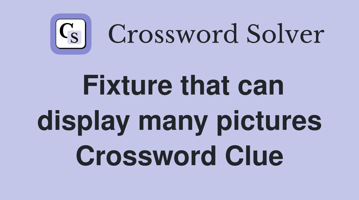 Fixture that can display many pictures Crossword Clue