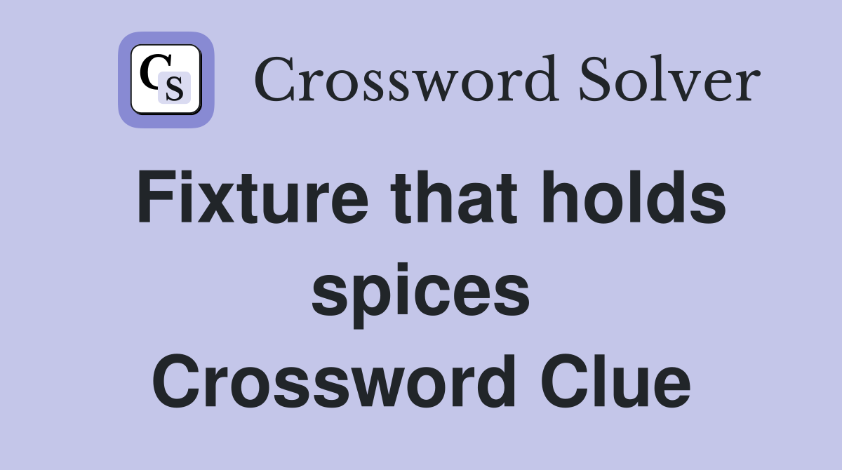 Fixture that holds spices Crossword Clue