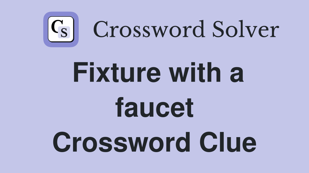 Fixture with a faucet Crossword Clue