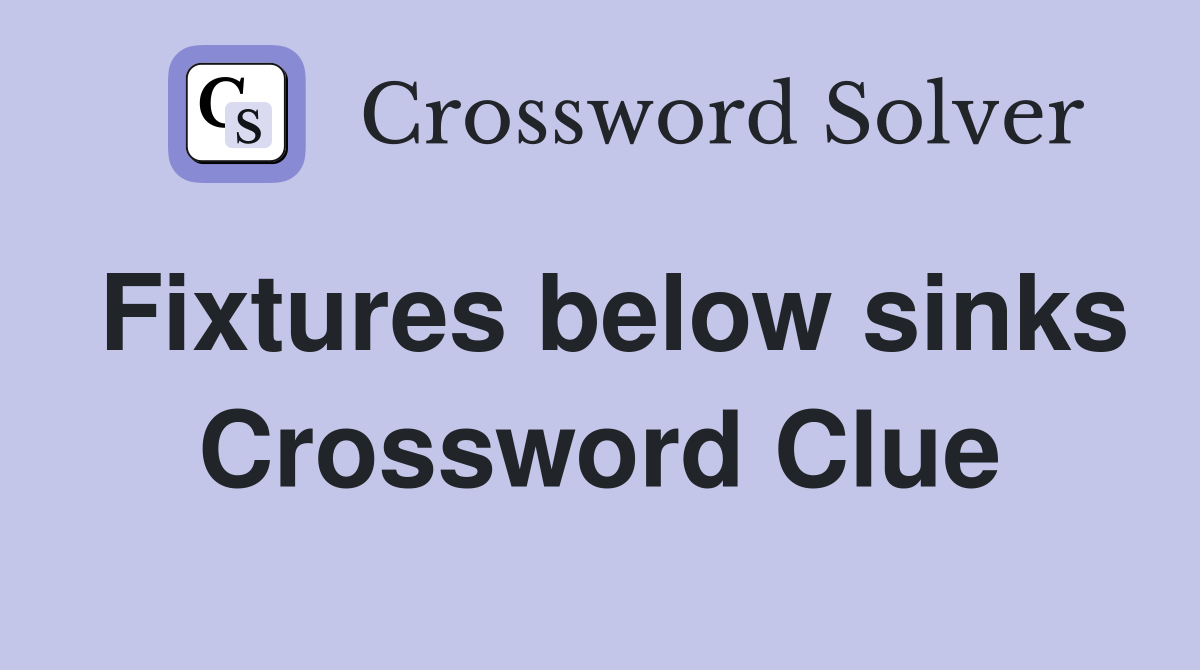 Fixtures below sinks Crossword Clue