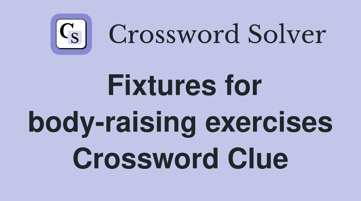 Fixtures for body-raising exercises Crossword Clue