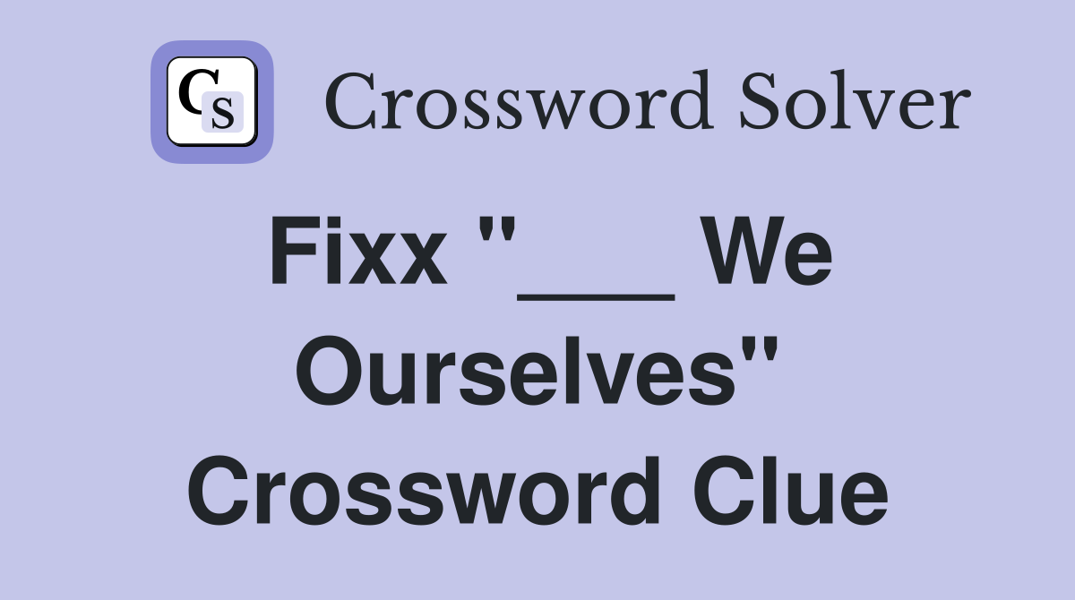 Fixx "___ We Ourselves" Crossword Clue