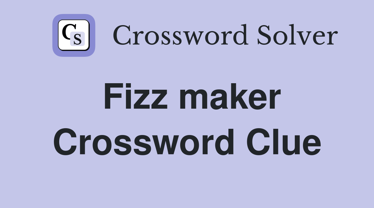 Fizz maker Crossword Clue
