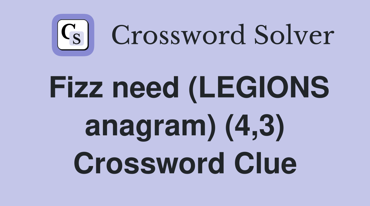 Fizz need (LEGIONS anagram) (4,3) Crossword Clue