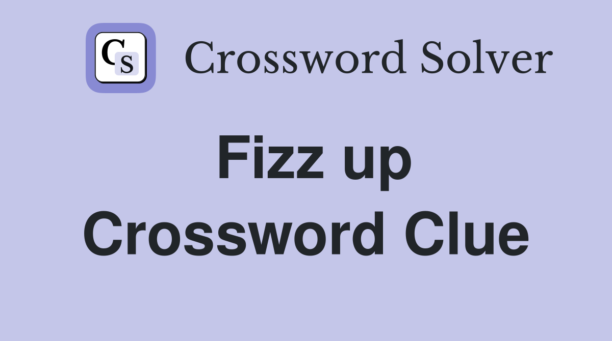 Fizz up Crossword Clue