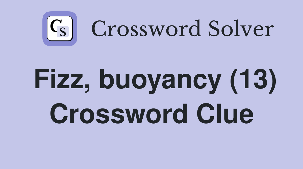 Fizz, buoyancy (13) Crossword Clue