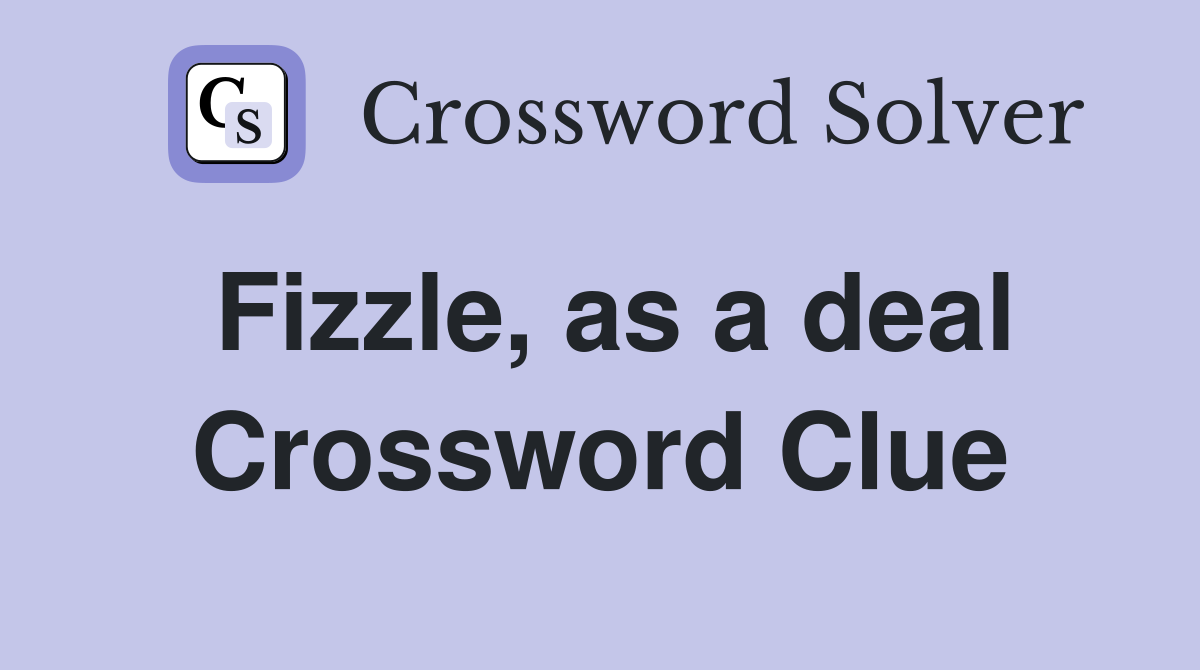 Fizzle, as a deal Crossword Clue
