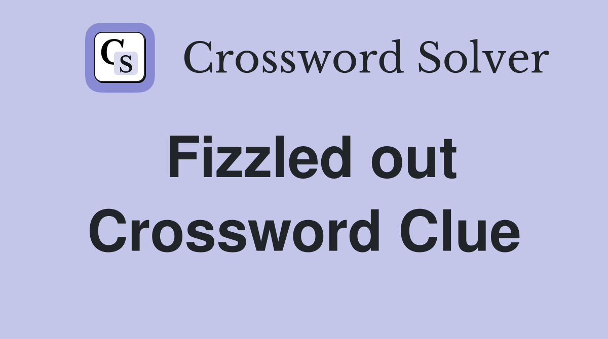 Fizzled out Crossword Clue Answers Crossword Solver