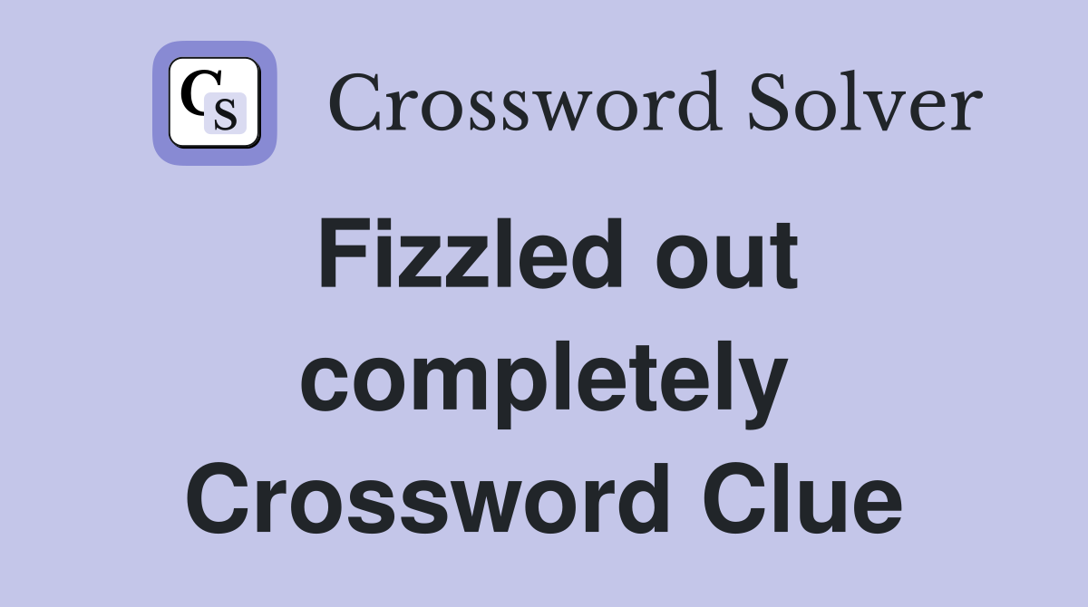 Fizzled out completely Crossword Clue